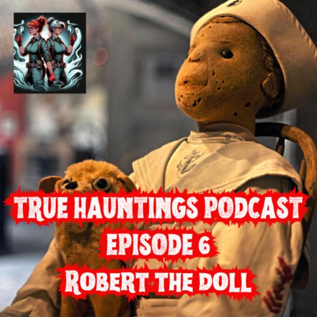 Case 6: Robert The Haunted Doll - podcast episode cover