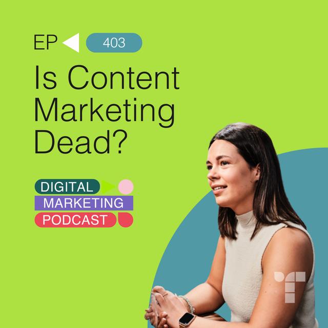 Is Content Marketing Dead? - podcast episode cover