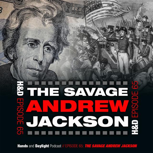 E65: THE SAVAGERY OF ANDREW JACKSON - podcast episode cover