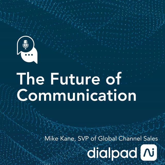 The Future of Communication with Dialpad’s Mike Kane - podcast episode cover