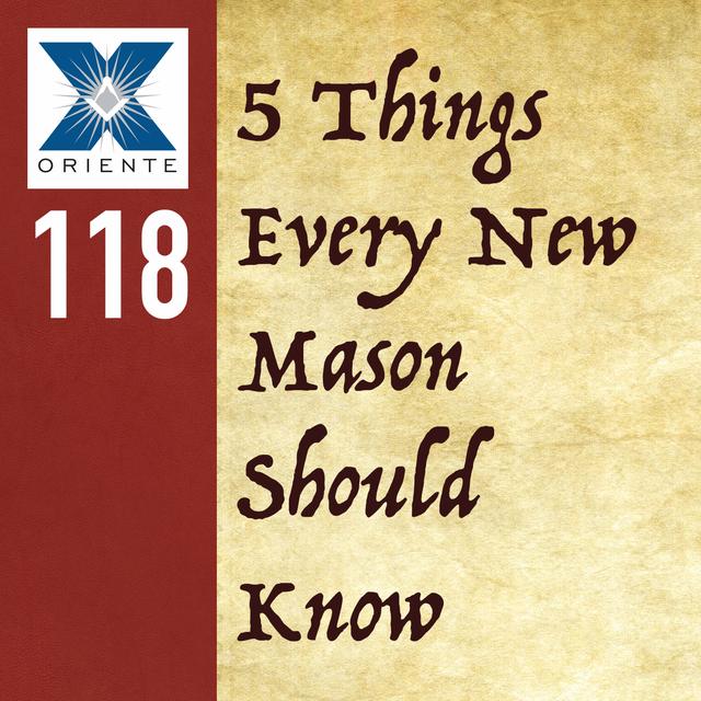 118: 5 Things Every New Mason Should Know - podcast episode cover