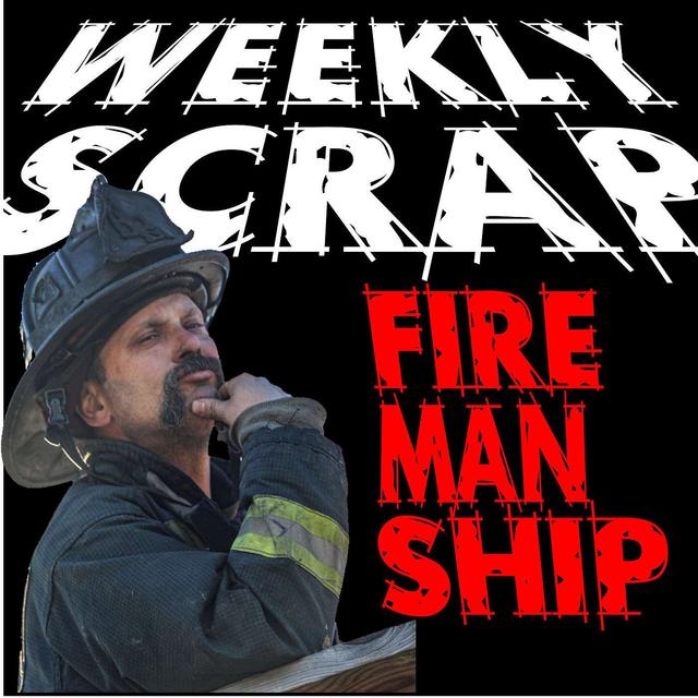 Weekly Scrap - Firemanship Special (Part Deux) All the details!!! - podcast episode cover