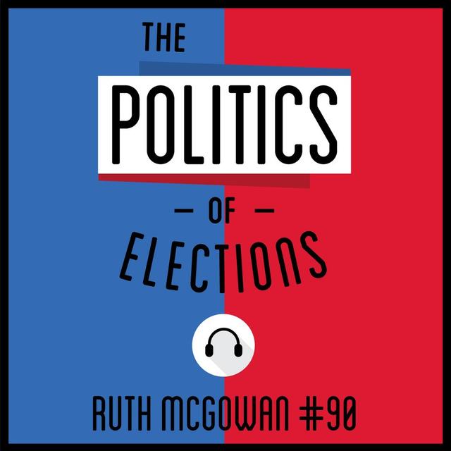 90: The Politics of Elections - Ruth McGowan - podcast episode cover