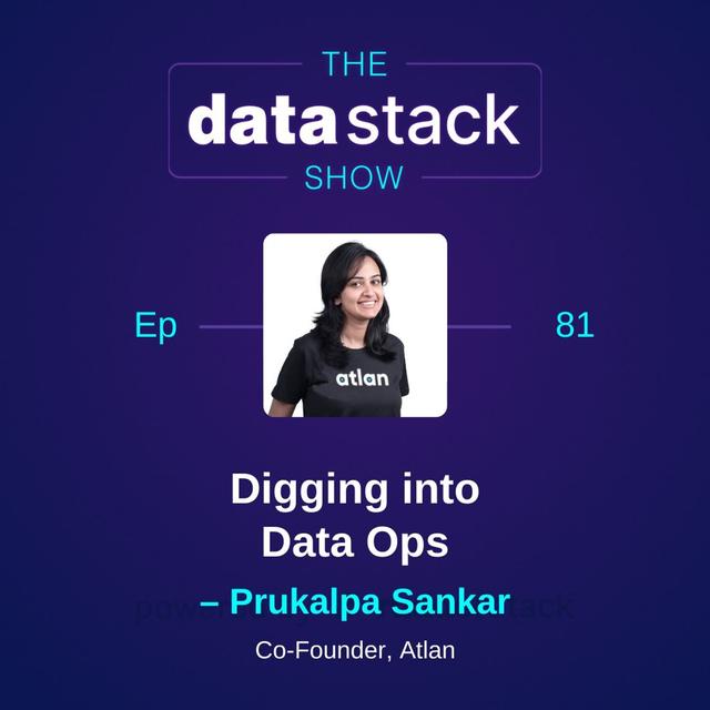 81: Digging into Data Ops with Prukalpa Sankar of Atlan - podcast episode cover