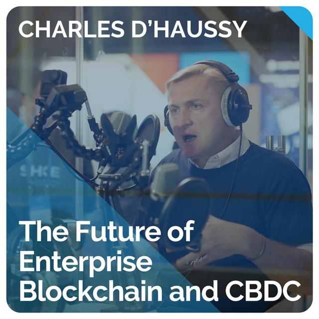The Future of Enterprise Blockchain and CBDC (ft. Charles d'Haussy) - podcast episode cover