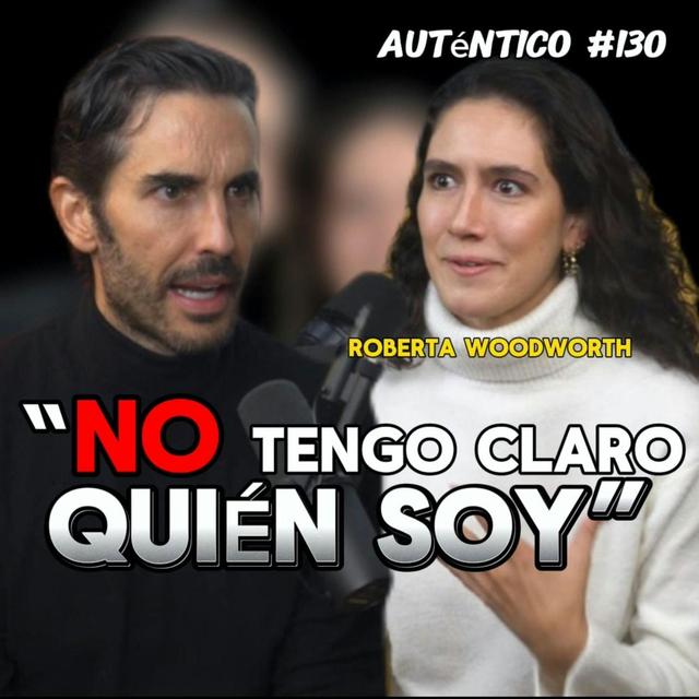 “NO tengo claro QUIÉN SOY” | Roberta Worthwood | Auténtico #130 - podcast episode cover