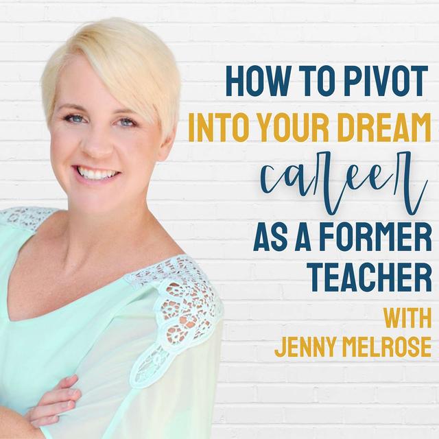 Second Careers for Teachers: How to Find Your Perfect Match with Jenny Melrose - podcast episode cover