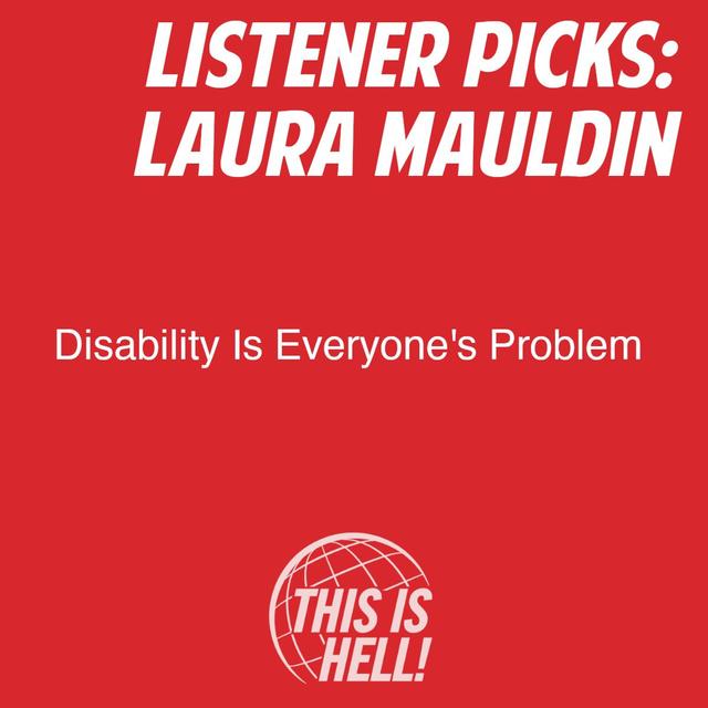 Listener Picks: Disability Is Everyone's Problem / Laura Mauldin - podcast episode cover