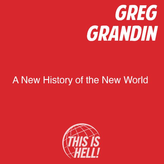A New History of the New World / Greg Grandin - podcast episode cover