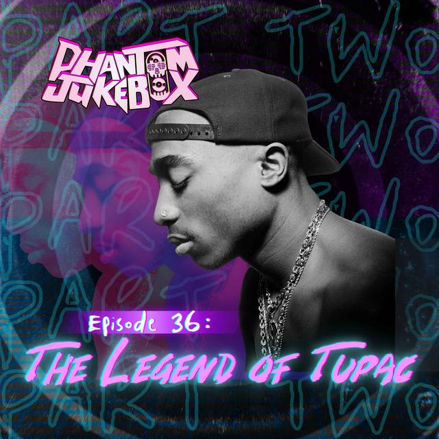 EP. 36 The Legend of Tupac Pt. 2 - podcast episode cover