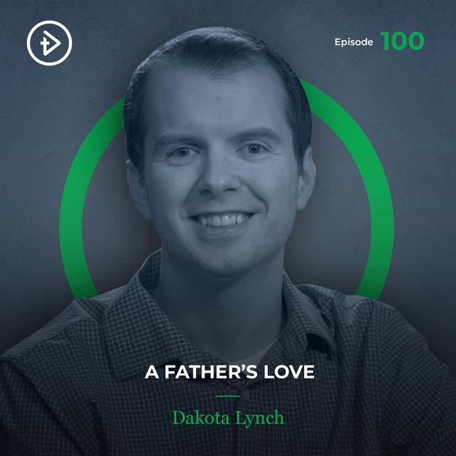 #100 A Father’s Love - Dakota Lynch - podcast episode cover