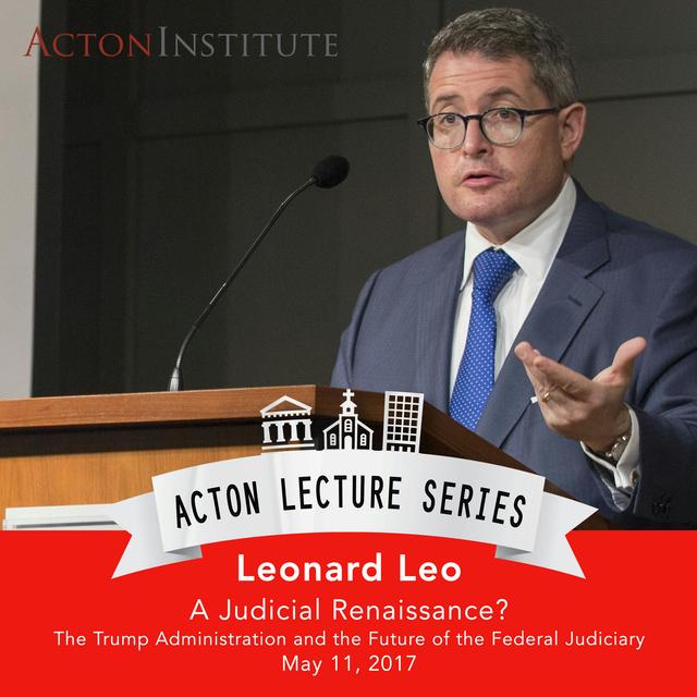 Leonard Leo on the Trump Administration and the future of the federal judiciary (5.11.17) - podcast episode cover