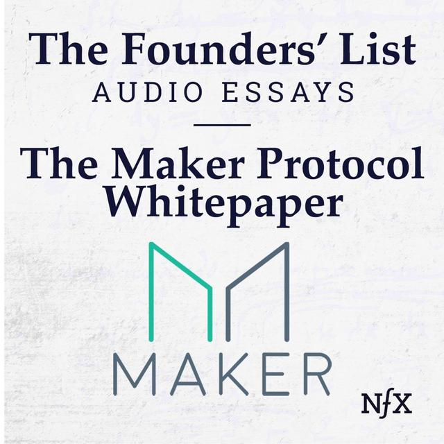 The Founders' List: The Maker Protocol Whitepaper - MakerDAO's Multi-Collateral Dai (MCD) System - podcast episode cover