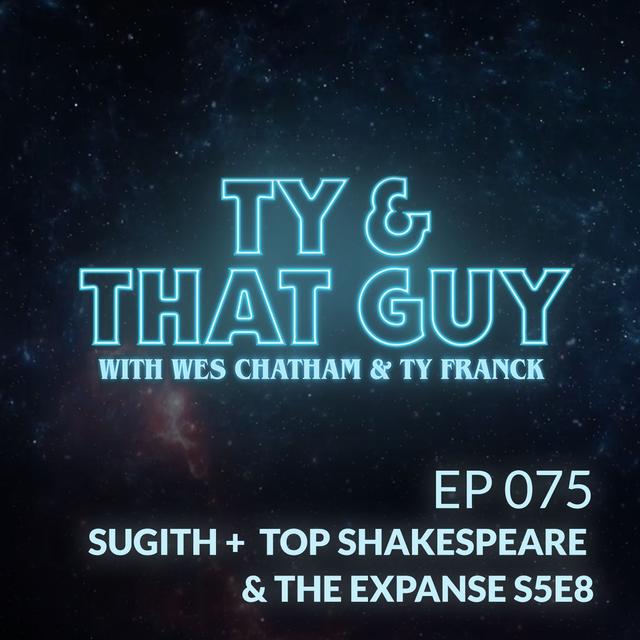 Ep. 075 - Sugith + Top Shakespeare & The Expanse S5E8 - podcast episode cover