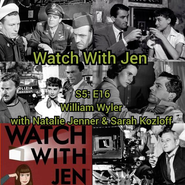 Watch With Jen - S5: E16 - William Wyler with Natalie Jenner & Sarah Kozloff - podcast episode cover