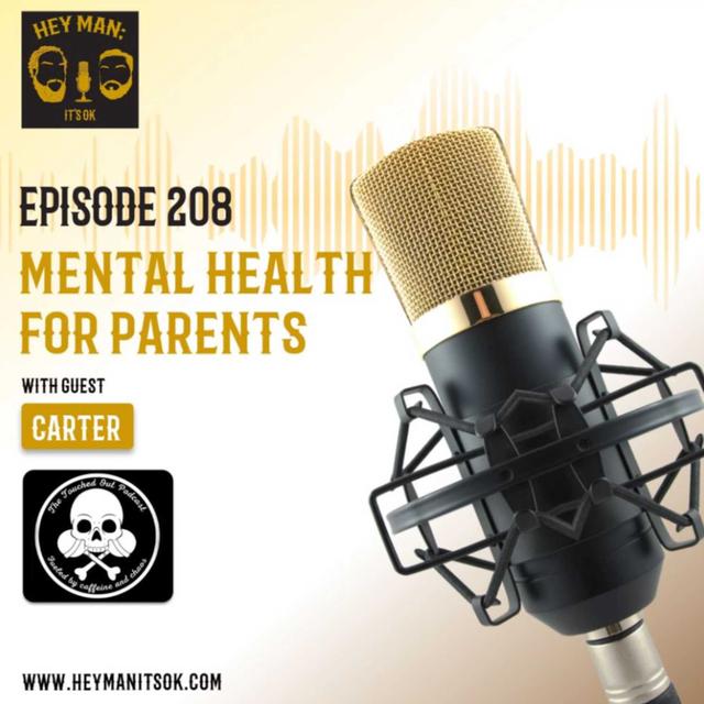 Hey Man; It's Ok Episode 209 - Mental Health for Parents with Carter host of The Touched Out Podcast - podcast episode cover