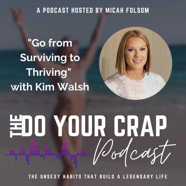 Go from Surviving to Thriving with Kim Walsh - podcast episode cover