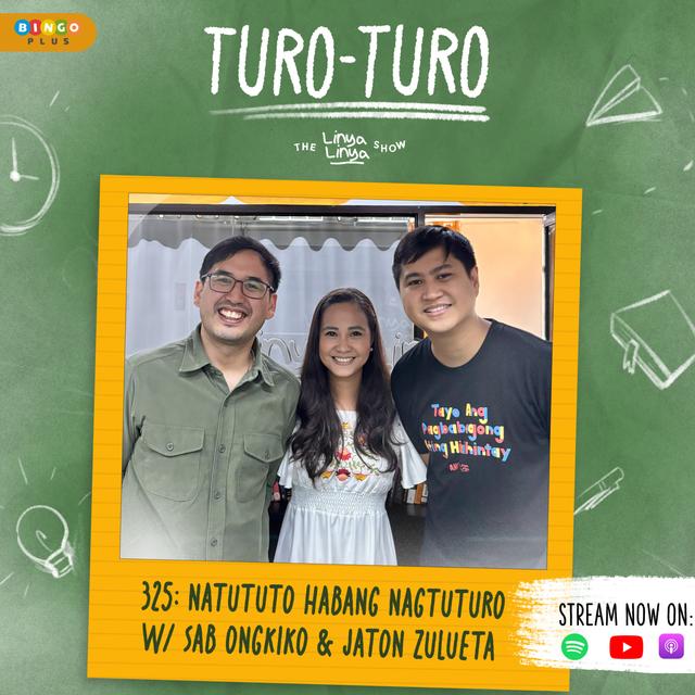 325: Turo-Turo - Natututo Habang Nagtuturo w/ Sabs Ongkiko & Jaton Zulueta - podcast episode cover