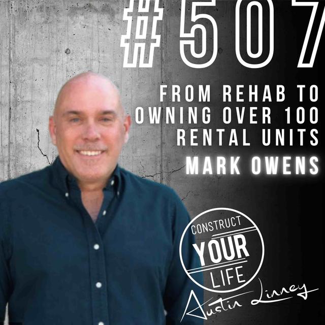 From rehab to owning over 100 rental units with Mark Owens | Construct your life #507 - podcast episode cover