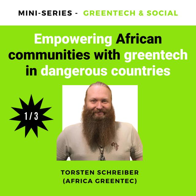 ep. 33/1: Empowering African communities with greentech in dangerous countries (Torsten Schreiber. Africa GreenTec) - podcast episode cover