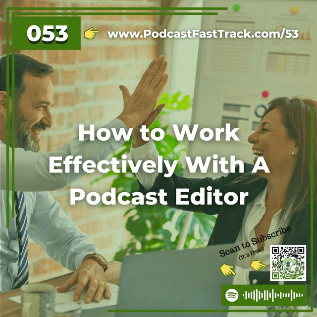 53: How to Work Effectively With A Podcast Editor - podcast episode cover