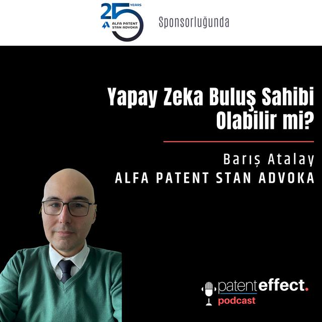 051 - Yapay Zeka Buluş Sahibi Olabilir mi? - Barış Atalay - ALFA PATENT STAN ADVOKA - podcast episode cover
