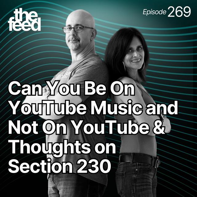 269 Can You Be on YouTube Music and Not YouTube? And Thoughts on Section 230 - podcast episode cover