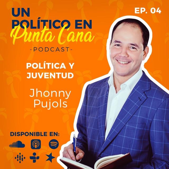 Jhonny Pujols - Un Politico en Punta Cana - Capitulo 4 - podcast episode cover