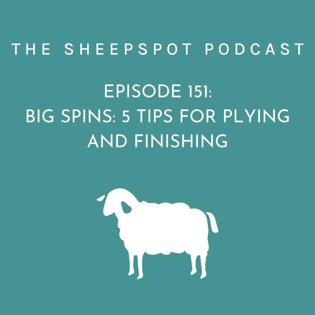 Episode 151 Big Spins: 5 Tips for Plying  and Finishing - podcast episode cover