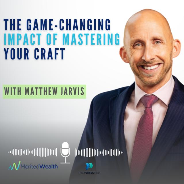 The Game-Changing Impact of Mastering Your Craft with Matthew Jarvis | The Perfect RIA Podcast - podcast episode cover