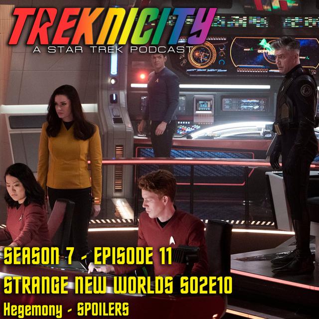 Treknicity - Season 07 - Episode 11 - "Strange New Worlds - Season 2 - Episode 10 - Hegemony - Recap - SPOILERS" - podcast episode cover