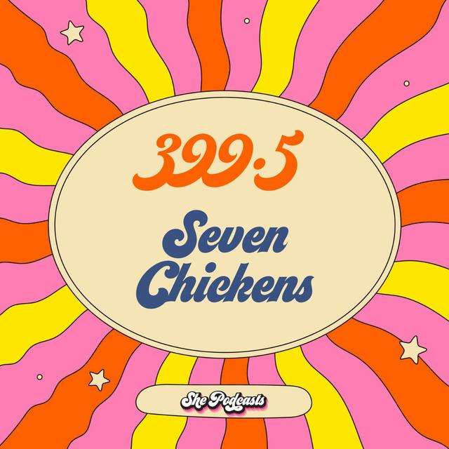 399.5 Seven Chickens - podcast episode cover