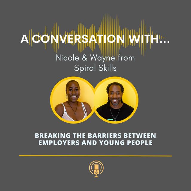 A Conversation With...Spiral Skills - Breaking Barriers Between Employers & Young People - podcast episode cover