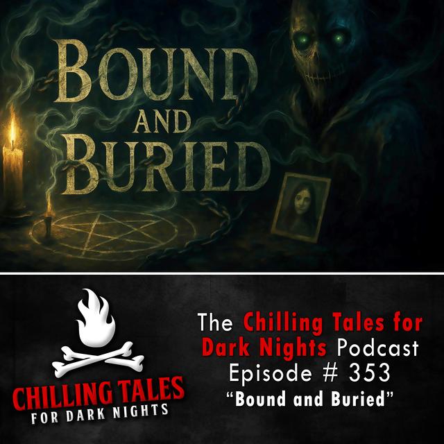 353: Bound and Buried - Chilling Tales for Dark Nights - podcast episode cover