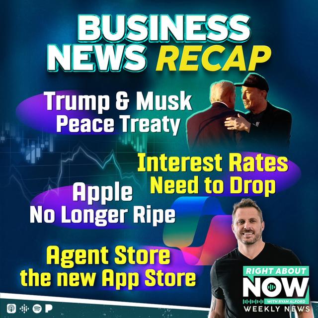 Business News Recap: Trump & Musk Peace Treaty - Interest Rates Need to Drop - Apple No Longer Ripe - Agent Store is new App Store - podcast episode cover