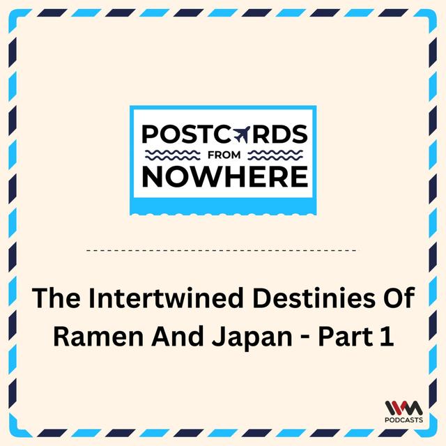 The intertwined destinies of Ramen and Japan - Part 1 - podcast episode cover