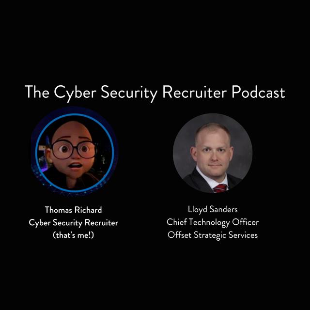 The Cyber Security Recruiter talks to Lloyd Sanders, Chief Technology Officer, Offset Strategic Services - podcast episode cover