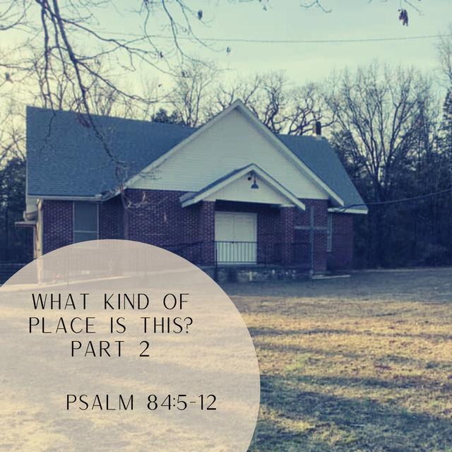 Psalm 84:5-12 // What Kind of Place is This? - Part 2 - podcast episode cover