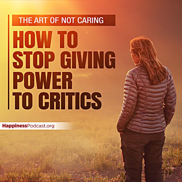 #526 The Art of Not Caring: How to Stop Giving Power to Critics - podcast episode cover