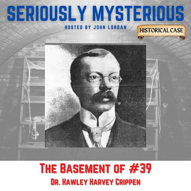 The Basement of #39 : Dr Hawley Harvey Crippen - podcast episode cover