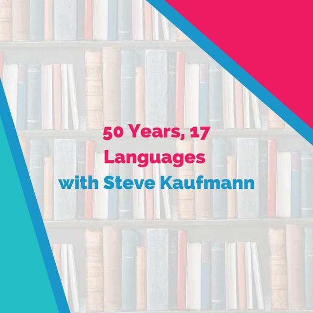 50 Years, 17 Languages with Steve Kaufmann - podcast episode cover
