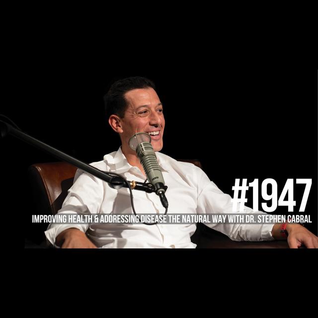 1947: Improving Health & Addressing Disease the Natural Way With Dr. Stephen Cabral - podcast episode cover