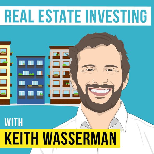 Keith Wasserman – Real Estate Investing - [Invest Like the Best, EP.120] - podcast episode cover