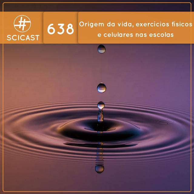 Origem da vida, exercícios físicos e celulares nas escolas (SciCast #638) - podcast episode cover