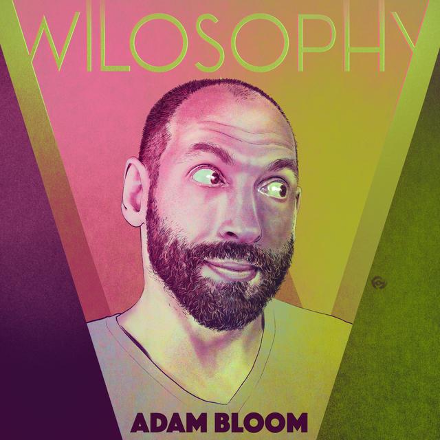 WILOSOPHY: Adam Bloom - You Don't Know What You've Got Til It's Gone - podcast episode cover