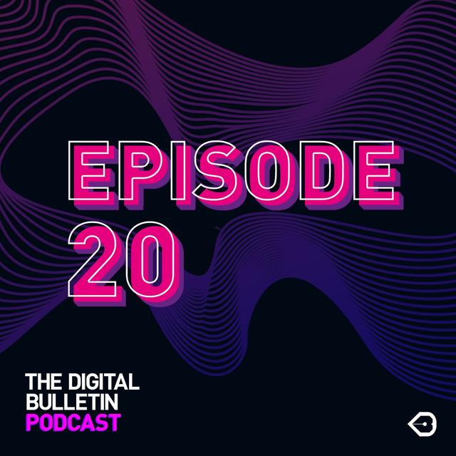 The Digital Bulletin Podcast: Episode 20 - podcast episode cover