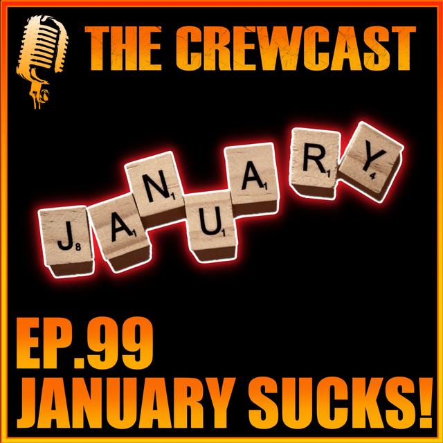 We've Decided ... JANUARY SUCKS! | CREWCast Ep.99 - podcast episode cover