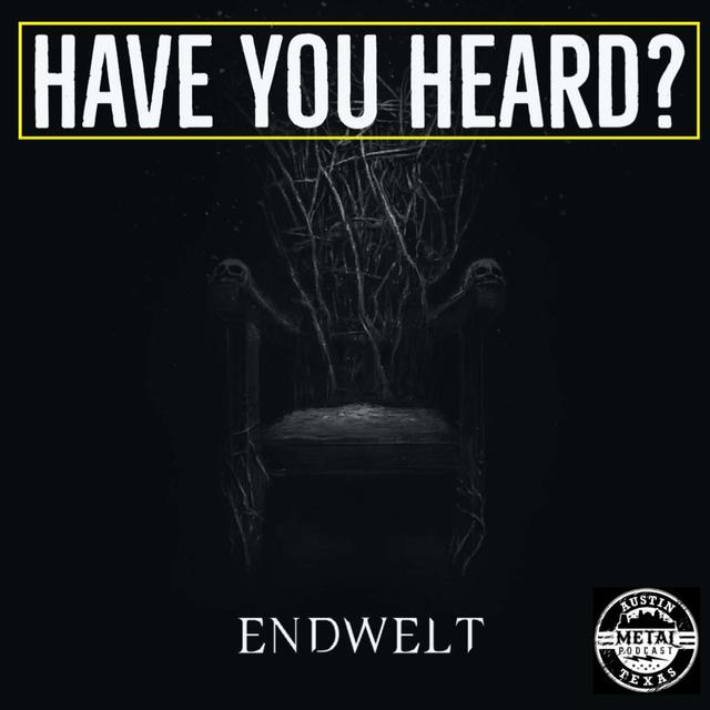 Have You Heard - Endwelt - podcast episode cover