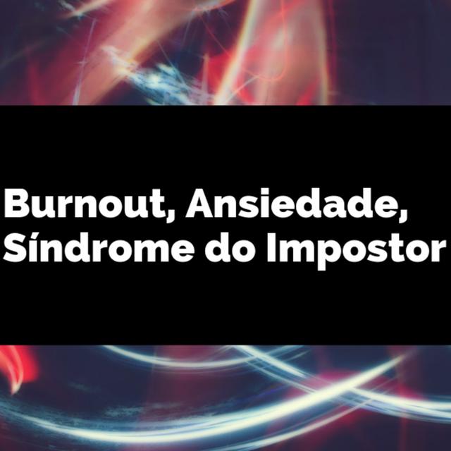 #3 - Burnout, Ansiedade e Síndrome do Impostor - distúrbios psicológicos e programadores(as) - podcast episode cover