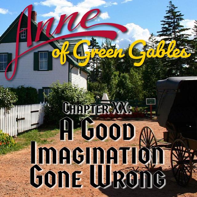 Anne of Green Gables, Chapter XX: A Good Imagination Gone Wrong - podcast episode cover